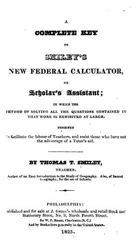 A Complete Key to Smiley's New Federal Calculator: Or, Scholar's Assistant ...