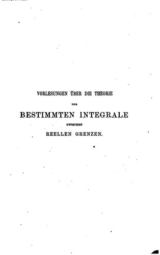 Vorlesungen über die Theorie der bestimmten Integrale zwischen reellen Grenzen
