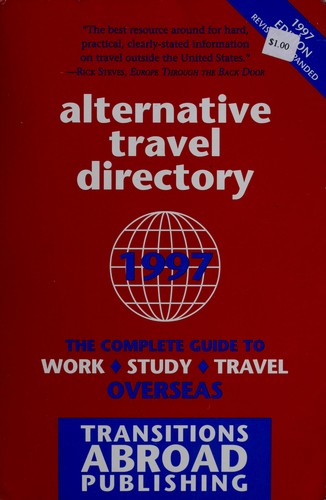 Alternative Travel Directory 1997: The Complete Guide to Work, Study, & Travel Overseas (Alternative Travel Directory: The Complete Guide to Work, Study, & Travel Overseas)