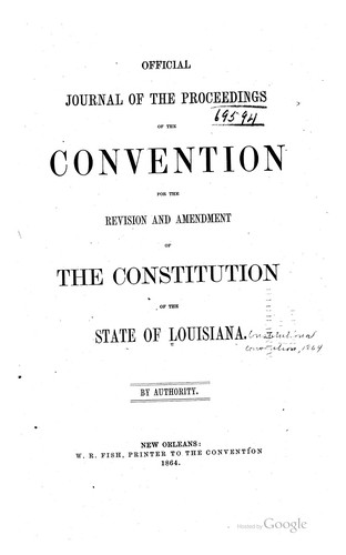 Official journal of the proceedings of the Convention for the revision and amendment of the constitution of the state of Louisiana.