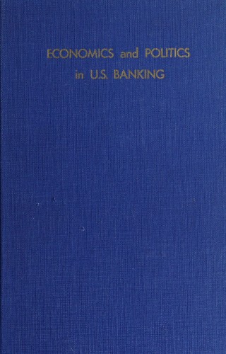 Economics and politics in U.S. banking, and other essays.