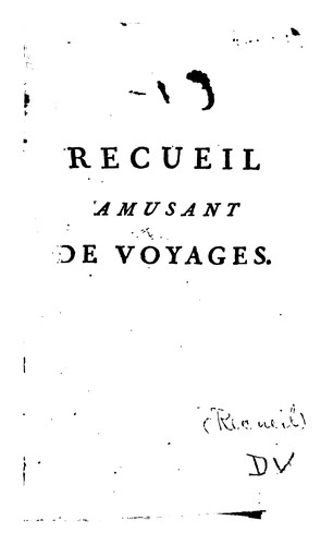 Recueil amusant de voyages, en vers et en prose: faits par différens auteurs, auquel on a joint ...