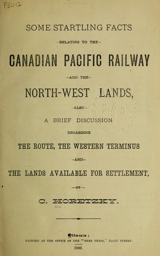 Some startling facts relating to the Canadian Pacific railway and the Northwest lands, also a brief discussion regarding the route, the western terminus and the lands available for settlement