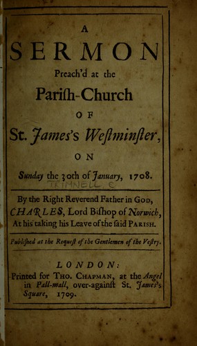 A sermon preach'd at the parish church of St. James's Westminster on Sunday the 30th of January, 1708