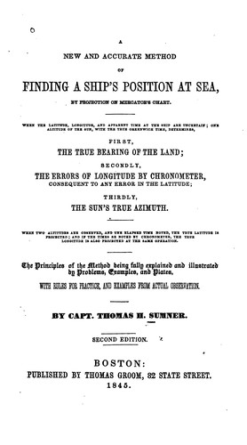 A New and Accurate Method of Finding a Ship's Position at Sea, by Projection on Mercator's Chart ...