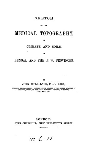 Sketch of the medical topography, or, climate and soils, of Bengal and the N.W. provinces