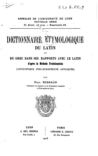 Dictionnaire étymologique du latin et du grec dans ses rapports avec le latin d'après la méthode évolutionniste, linguistique indo-européenne appliquée