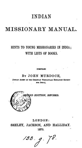 INDIAN MISSIONARY MANUAL. HINTS TO YOUNG MISSIONARIES IN INDIA; WITH LISTS OF BOOKS