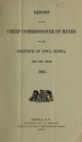 Report of the Chief Commissioner of mines for the Province of Nova Scoita. for the year 1865
