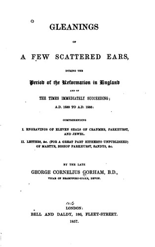 Gleanings of a Few Scattered Ears During the Period of the Reformation in ...