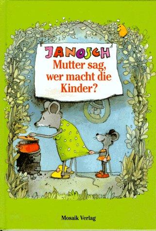 Mutter sag, wer macht die Kinder?