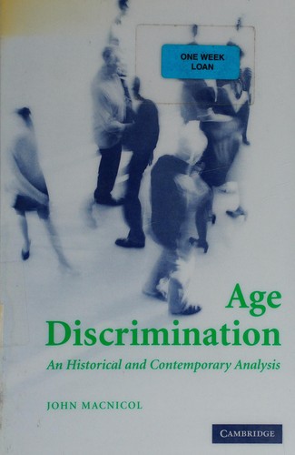 AGE DISCRIMINATION: AN HISTORICAL AND CONTEMPORARY ANALYSIS.