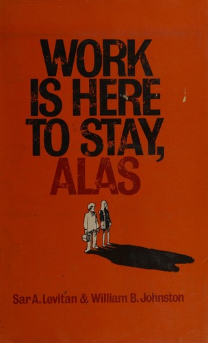 Work is here to stay, alas