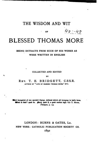 The Wisdom and Wit of Blessed Thomas More: Being Extracts from Such of His ...