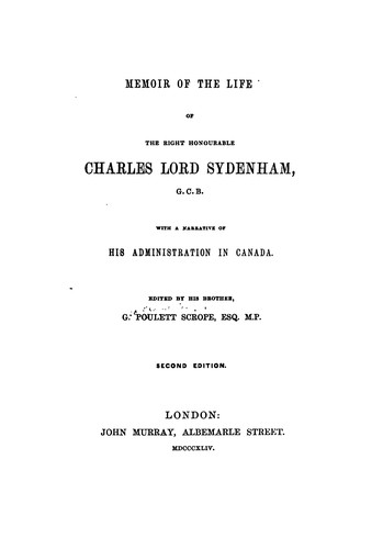 Memoir of the Life of the Right Honourable Charles, Lord Sydenham, G. C. B.: With a Narrative of ...
