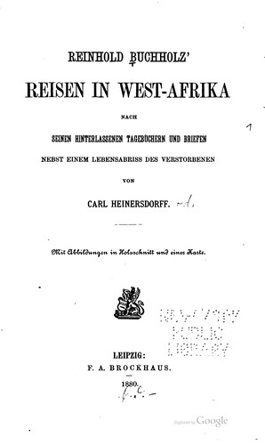 Reinhold Buchholz' Reisen in West-Afrika nach seinen hinterlassenen Tagebüchern und Briefen, nebst einem Lebensabriss des Verstorbenen