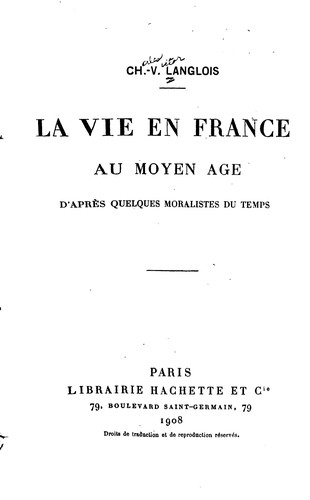 La vie en France au moyen âge d'après quelques moralistes du temps
