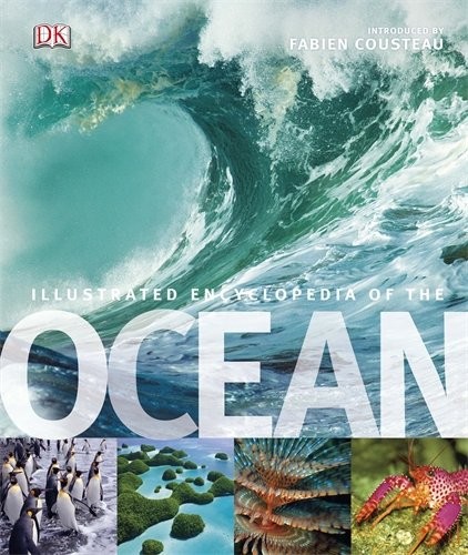Illustrated Encyclopedia of the Ocean. Editor-In-Chief, Fabien Cousteau