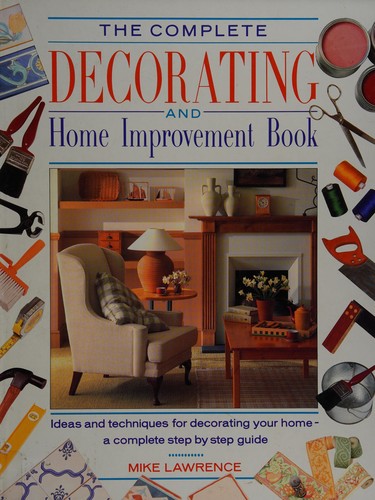 The Complete Decorating and Home Improvement Book