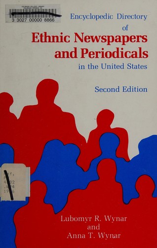 Encyclopedic directory of ethnic newspapers and periodicals in the United States