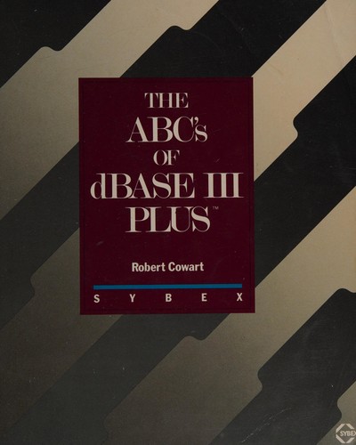 The ABC's of dBASE III Plus