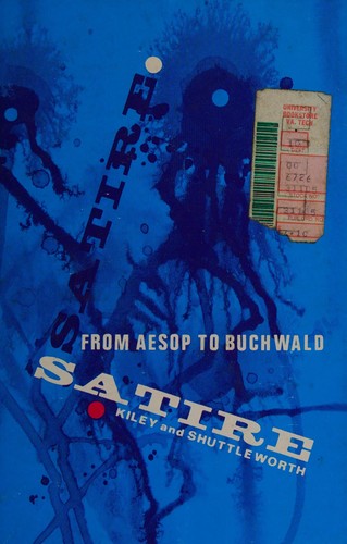 Satire from Aesop to Buchwald / edited by Frederick Kiley and J. M. Shuttleworth.