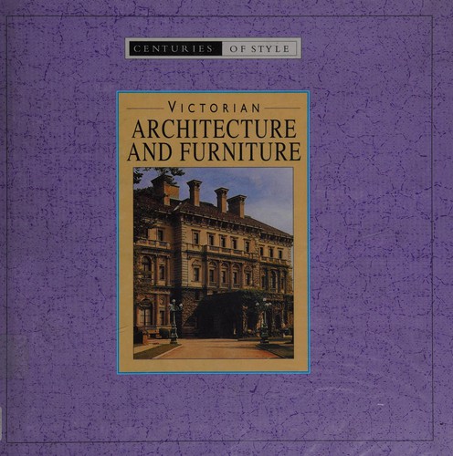 Victorian Architectore and Furniture (Centuries of Style)