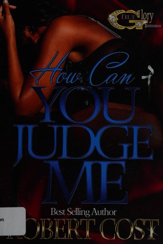 How can you judge me?