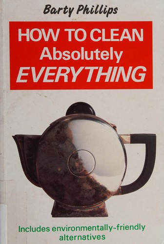 How to clean absolutely everything