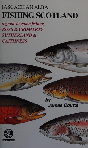 Fishing Scotland: Ross & Cromarty, Sutherland and Caithness