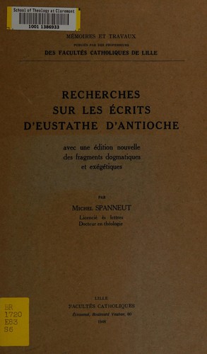 Recherches sur les ecrits d'Eustathe d'Antioche I.