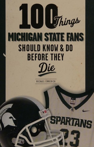 100 things Michigan State fans should know & do before they die