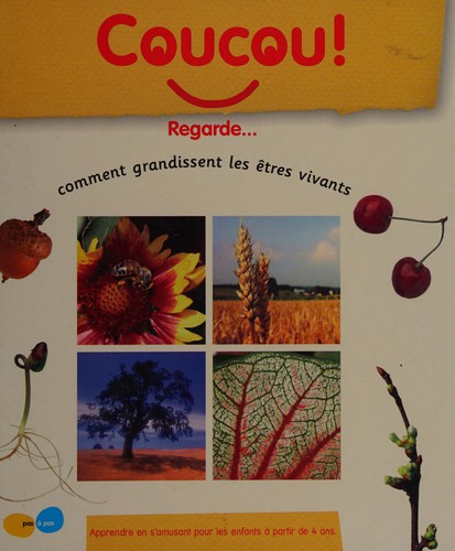 Coucou! Regarde-- comment grandissent les êtres vivants