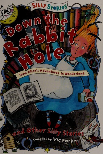 Down the Rabbit Hole and Other Silly Stories