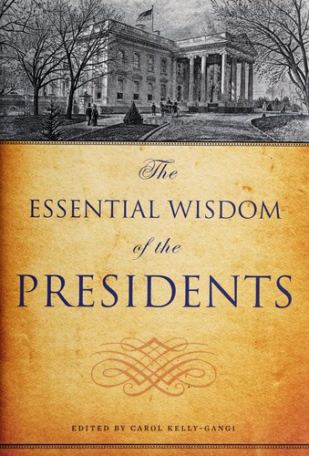 The essential wisdom of the presidents