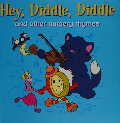 Hey, diddle, diddle and other nursery rhymes