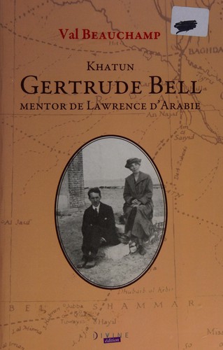 Khatun Gertrude Bell, mentor de Lawrence d'Arabie