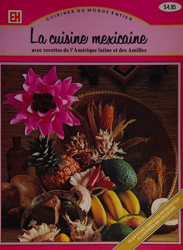 La Cuisine mexicaine, avec recettes de l'Amérique latine et des Antilles