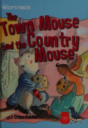 The town mouse and the country mouse and other fables