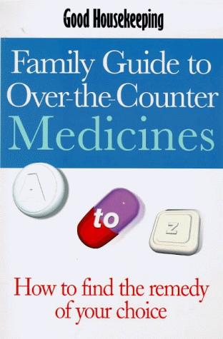"Good Housekeeping" Family Guide to Over-the-counter Medicines (Good Housekeeping Cookery Club)