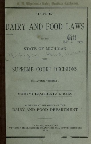 The dairy and food laws of the state of Michigan with Supreme court decisions relating thereto.