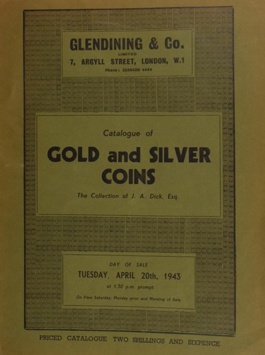 Catalogue of gold and silver coins, the collection of J.A. Dick, Esq., and containing many crowns, [etc.] ...