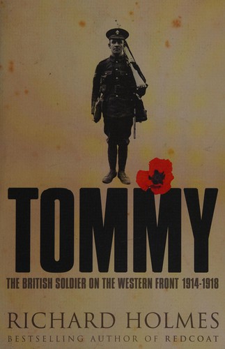 TOMMY: THE BRITISH SOLDIER ON THE WESTERN FRONT, 1914-1918.