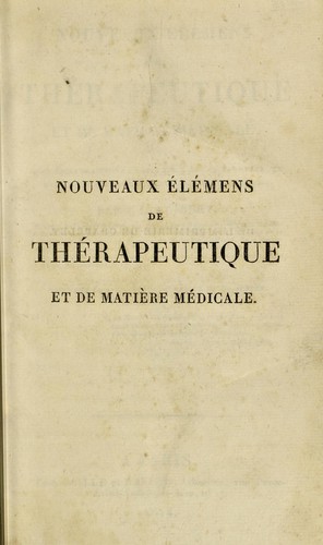 Nouveaux élémens de thérapeutique et de matière médicale, suivis d'un essai françois et latin sur l'art de formuler, et d'un précis sur les eaux minérales les plus usitées