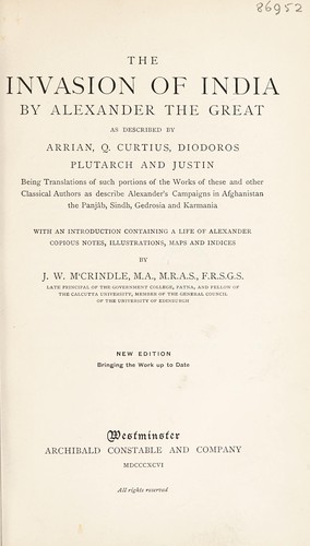 The invasion of India by Alexander the Great as described by Arrian, Q. Curtius, Diodoros, Plutarch and Justin