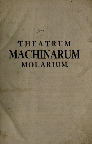 Theatrum machinarum molarium, oder Schau-Platz der Mühlen-Bau-Kunst ...