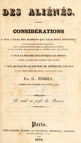 Des aliénés. Considérations 1, sur l'état des maisons qui leur sont destinées tant en France qu'en Angleterre ... ; 2, sur le régime hygiénique et moral ... ; 3, sur quelques questions de médecine légale