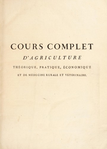 Cours complet d'agriculture, théorique, pratique, économique, et de médecine rurale et vétérinaire; suivi d'une méthode pour étudier l'agriculture par principes