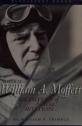 Admiral William A. Moffett architect of naval aviation