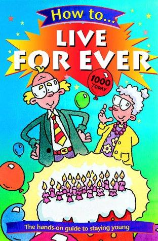 How to Live Forever (How To...)